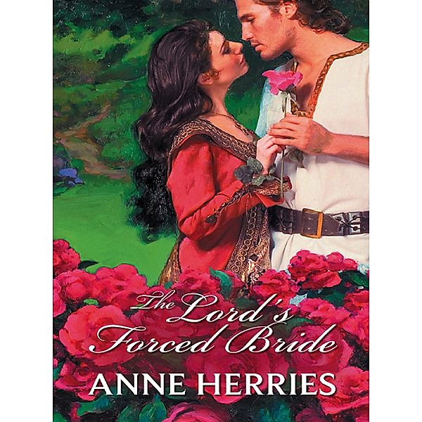 The Lord's Forced Bride, Anne Herries