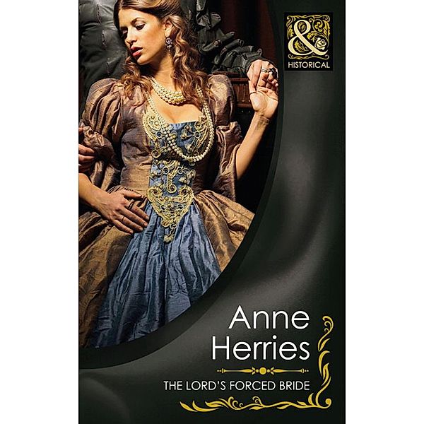 The Lord's Forced Bride (Mills & Boon Historical) / Mills & Boon Historical, Anne Herries