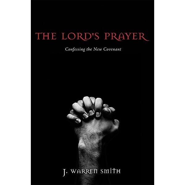 The Lord's Prayer, J. Warren Smith