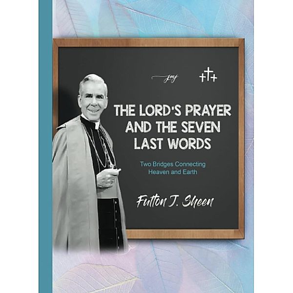 The Lord's Prayer and the Seven Last Words, Fulton J. Sheen, Allan Smith