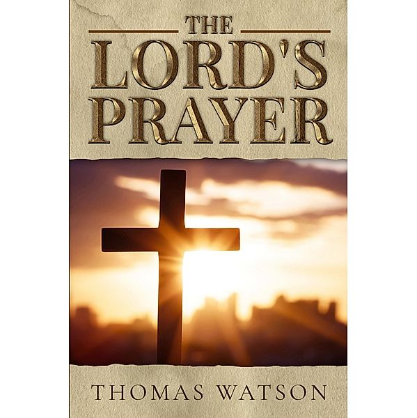 The Lord's Prayer / Antiquarius, Thomas Watson