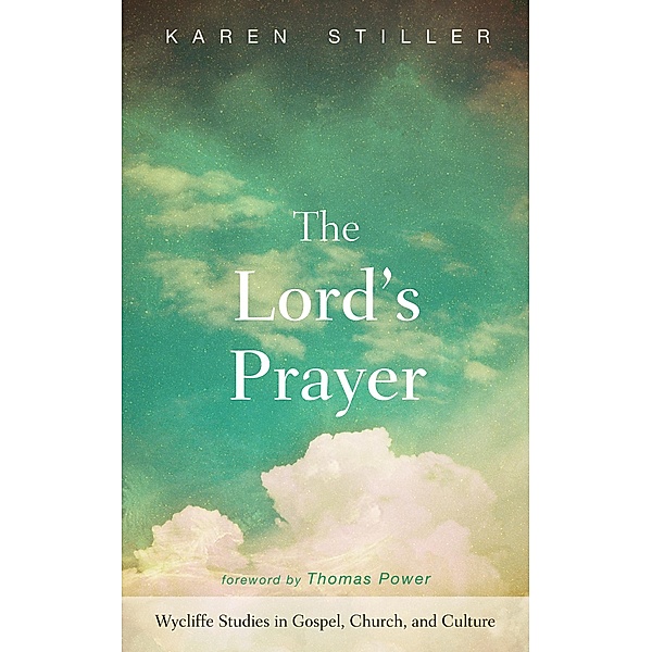 The Lord's Prayer / Wycliffe Studies in Gospel, Church, and Culture, Karen Stiller
