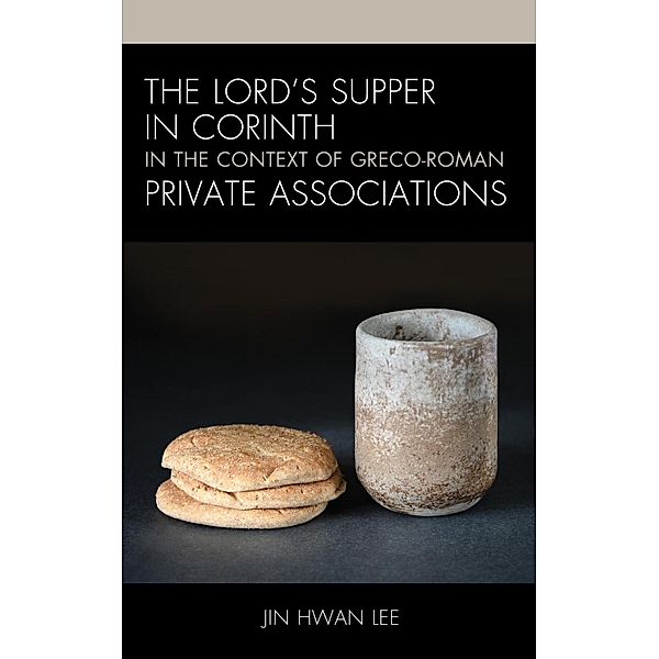 The Lord's Supper in Corinth in the Context of Greco-Roman Private Associations, Jin Hwan Lee