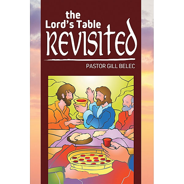 The Lord's Table Revisited, Pastor Gill Belec