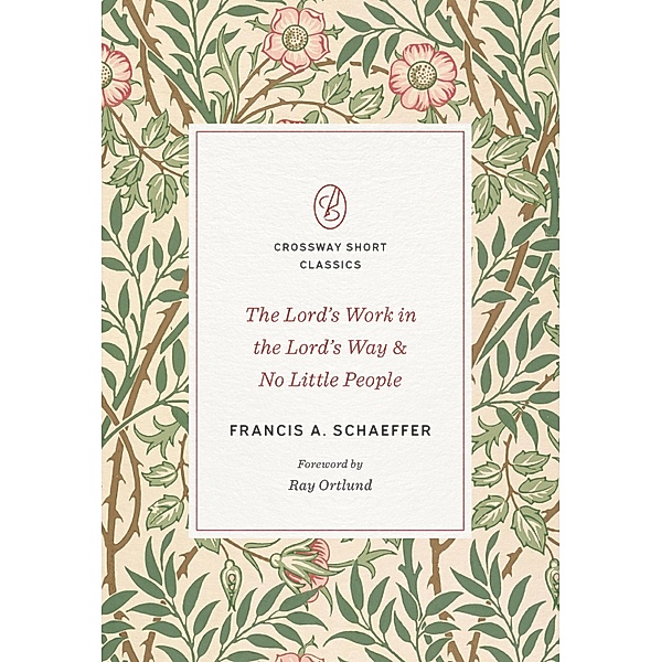 The Lord's Work in the Lord's Way and No Little People / Crossway Short Classics, Francis A. Schaeffer