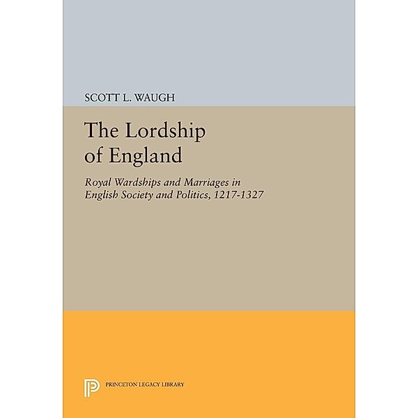 The Lordship of England / Princeton Legacy Library Bd.909, Scott L. Waugh