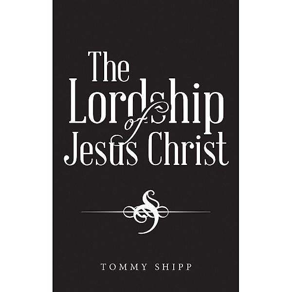 The Lordship of Jesus Christ, Tommy Shipp