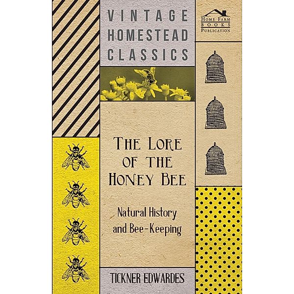 The Lore of the Honey Bee - Natural History and Bee-Keeping, Tickner Edwardes