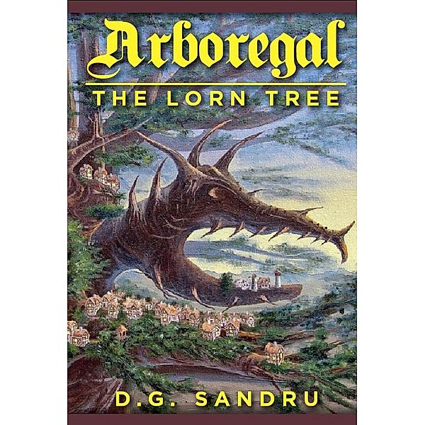 The Lorn Tree (Arboregal, #1) / Arboregal, D. G. Sandru