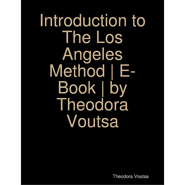 The Los Angeles Method E- Book Introduction, Theodora Voutsa