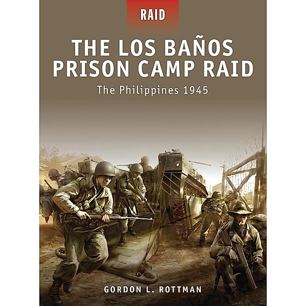 The Los Banos Prison Camp Raid, Gordon L. Rottman