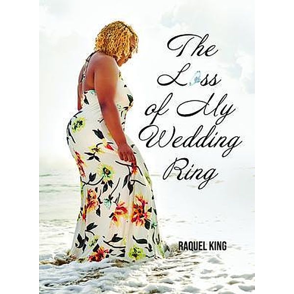 The Loss of My Wedding Ring, Raquel King