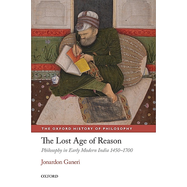 The Lost Age of Reason / Oxford History of Philosophy, Jonardon Ganeri