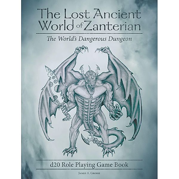 The Lost Ancient World of Zanterian - D20 Role Playing Game Book, James A. Grosse
