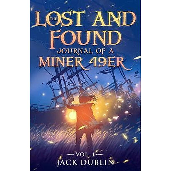 The Lost and Found Journal of a Miner 49er / The Lost and Found Journal Bd.1, Jack Dublin