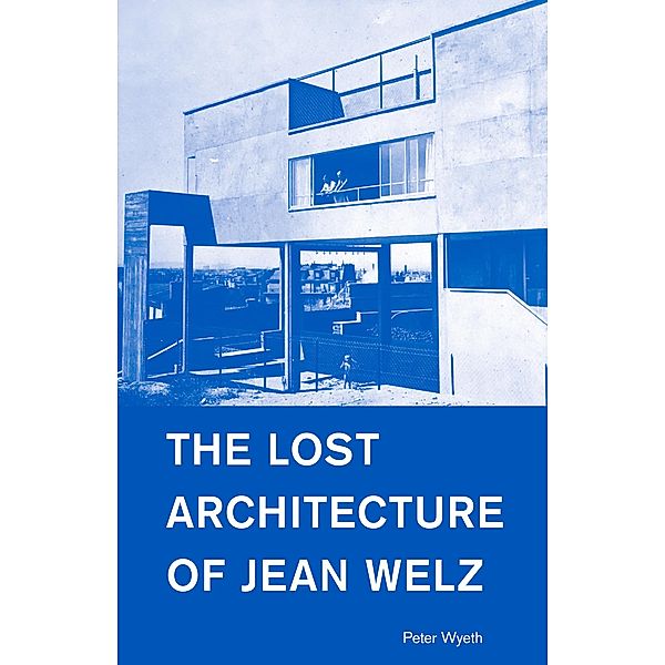 The Lost Architecture of Jean Welz, Peter Wyeth