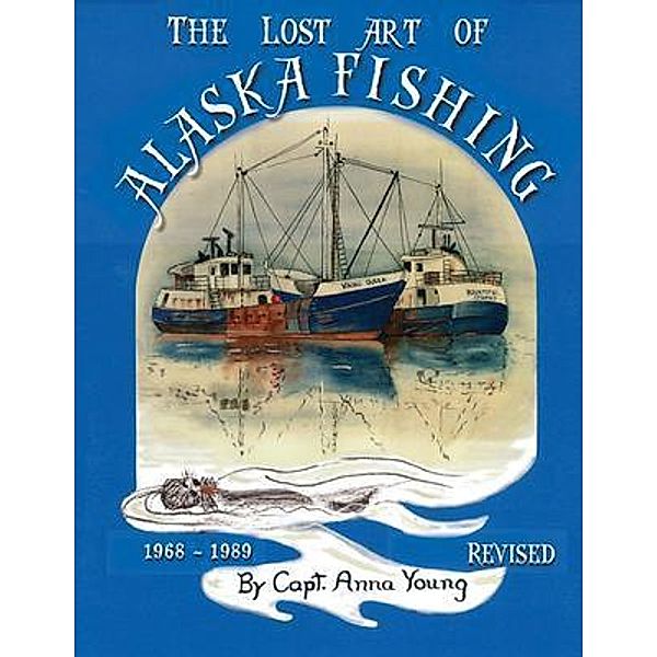 The Lost Art of Alaska Fishing / The Lost Art of Alaska Fishing Bd.1, Anna Young