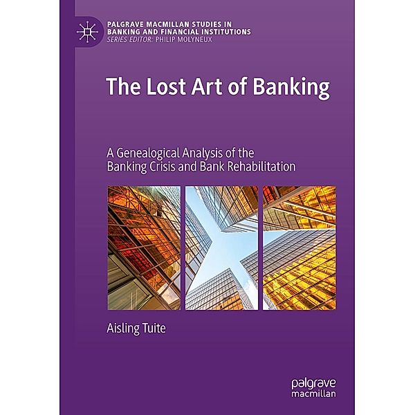 The Lost Art of Banking / Palgrave Macmillan Studies in Banking and Financial Institutions, Aisling Tuite