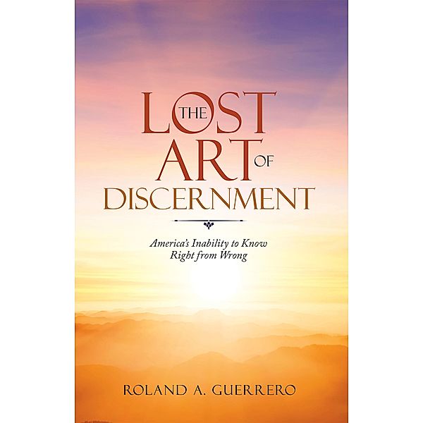 The Lost Art of Discernment, Roland A. Guerrero