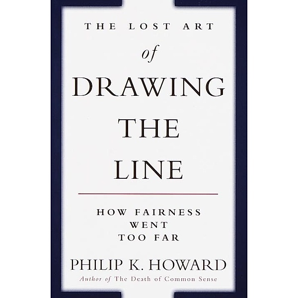 The Lost Art of Drawing the Line, Philip K. Howard