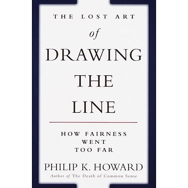 The Lost Art of Drawing the Line, Philip K. Howard