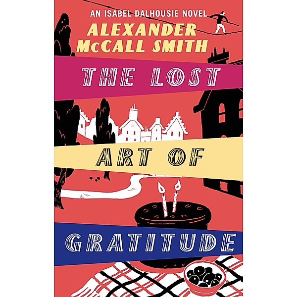The Lost Art Of Gratitude / Isabel Dalhousie Novels Bd.6, Alexander Mccall Smith