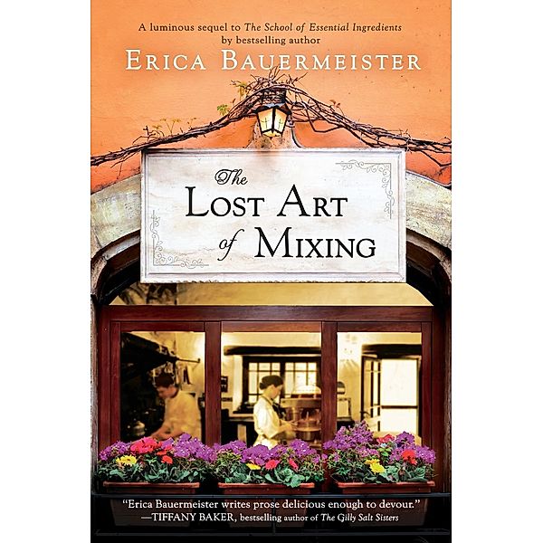 The Lost Art of Mixing / A School of Essential Ingredients Novel, Erica Bauermeister