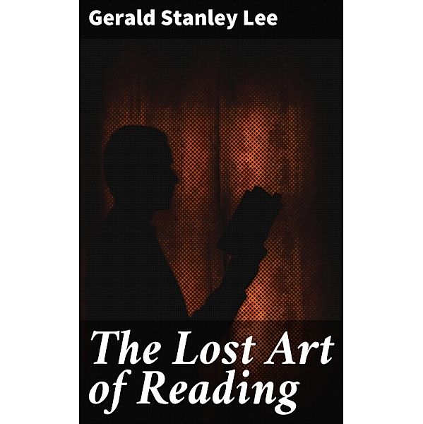 The Lost Art of Reading, Gerald Stanley Lee
