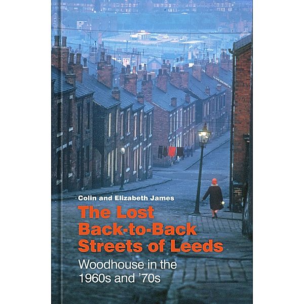 The Lost Back-to-Back Streets of Leeds, Colin James, Elizabeth James