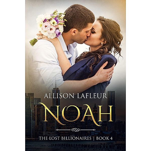 The Lost Billionaires: Noah (The Lost Billionaires, #4), Allison LaFleur