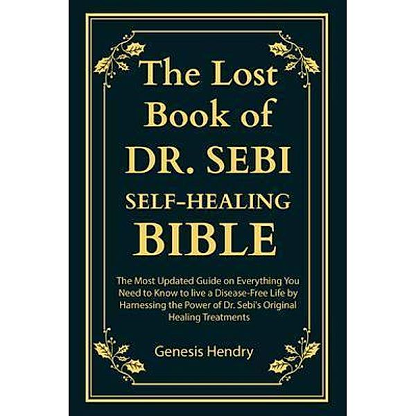 The Lost Book of Dr Sebi Self-Healing Bible, Genesis Hendry
