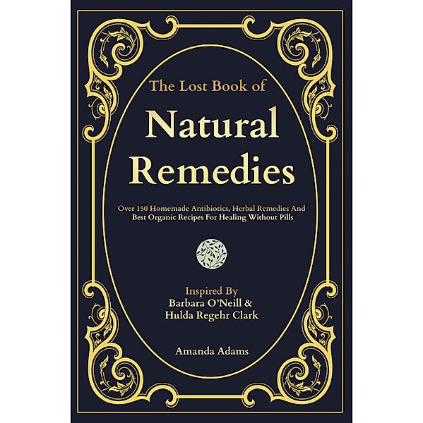 The Lost Book of Natural Remedies / The Lost Book of Herbal and Natural Remedies Bd.1, Amanda Adams