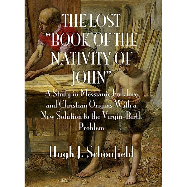 The Lost Book of the Nativity of John, Hugh J. Schonfield