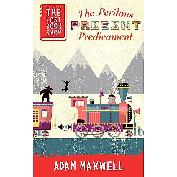 The Lost Bookshop: The Perilous Present Predicament (The Lost Bookshop, #4), Adam Maxwell