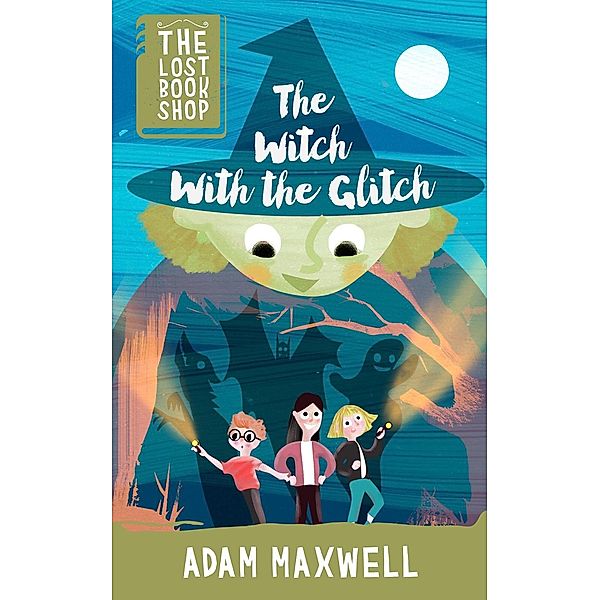 The Lost Bookshop: The Witch With The Glitch (The Lost Bookshop, #3), Adam Maxwell