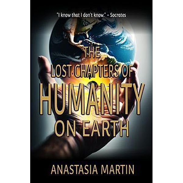 The Lost Chapters of Humanity on Earth, Anastasia Martin, Historium Press