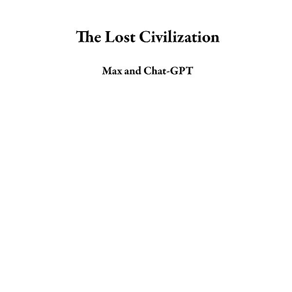 The Lost Civilization, Max, Chat-GPT