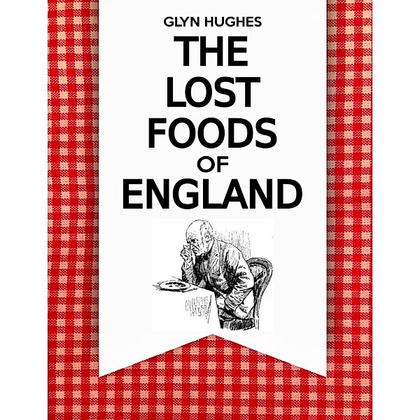 The Lost Foods of England, Glyn Hughes