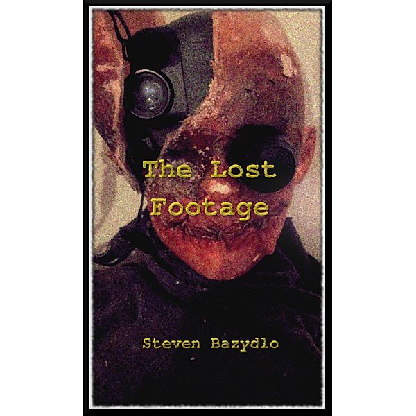The Lost Footage (Videos, #2) / Videos, Steven Bazydlo