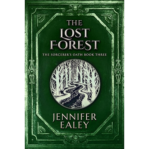 The Lost Forest / The Sorcerer's Oath Bd.3, Jennifer Ealey