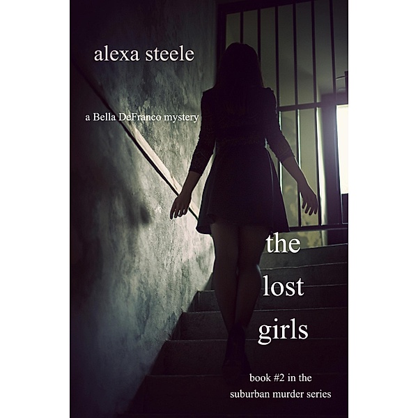 The Lost Girls (Book #2 in The Suburban Murder Series) / Suburban Murder, Alexa Steele