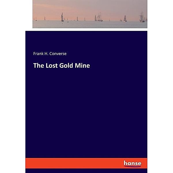 The Lost Gold Mine, Frank H. Converse
