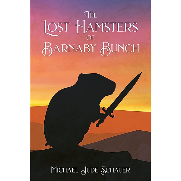 The Lost Hamsters of Barnaby Bunch, Michael Jude Schauer