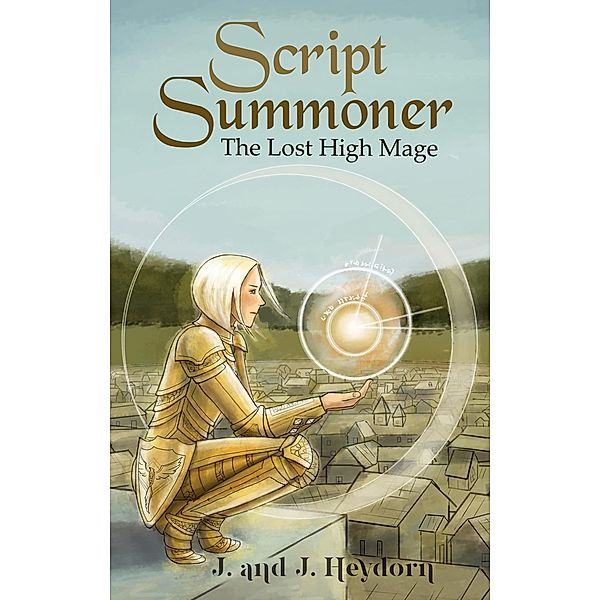 The Lost High Mage (Script Summoner, #2) / Script Summoner, J. And J. Heydorn