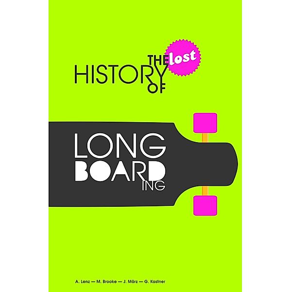The Lost History of Longboarding, Alexander Lenz, Gregor Kastner, Michael Brooke, Jogi März