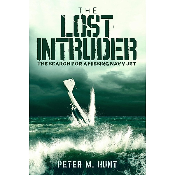 The Lost Intruder, the Search for a Missing Navy Jet, Peter Hunt