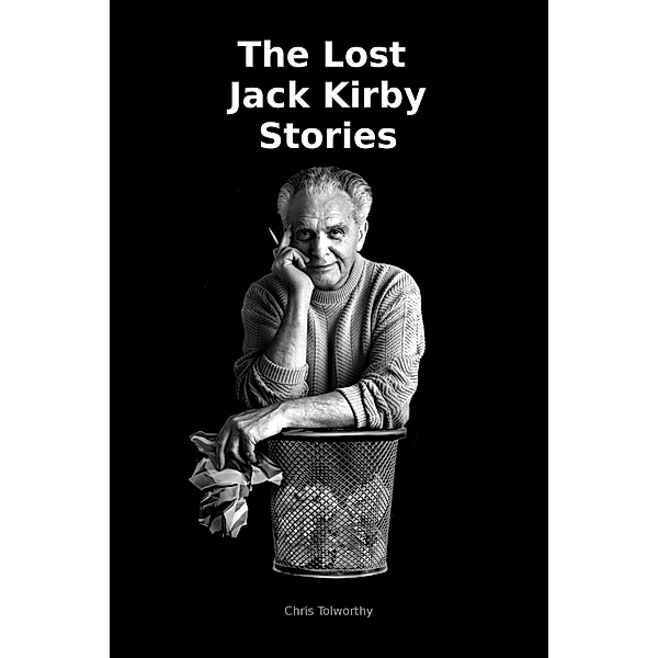The Lost Jack Kirby Stories / Jack Kirby, Chris Tolworthy