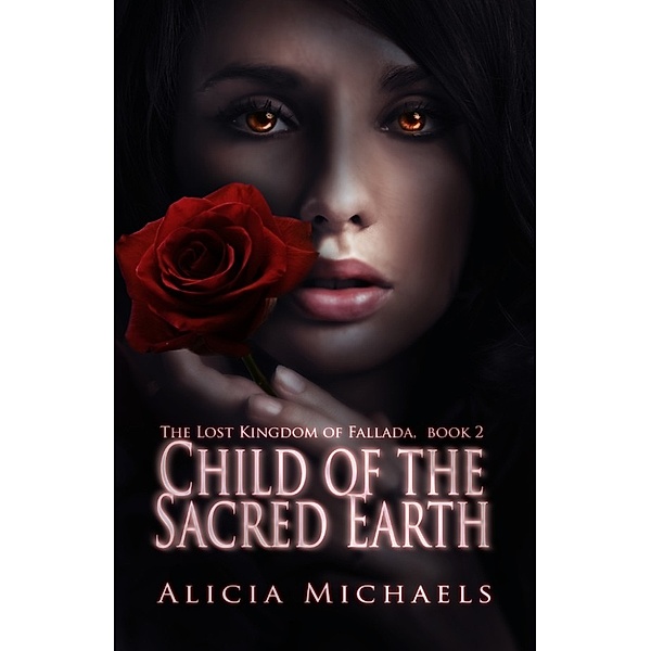 The Lost Kingdom of Fallada: Child of the Sacred Earth, Alicia Michaels
