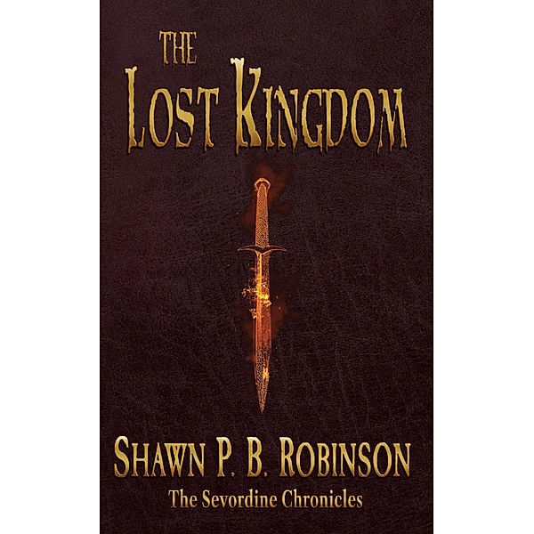 The Lost Kingdom (The Sevordine Chronicles, #2) / The Sevordine Chronicles, Shawn P. B. Robinson