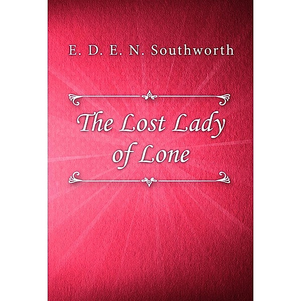 The Lost Lady of Lone, E. D. E. N. Southworth